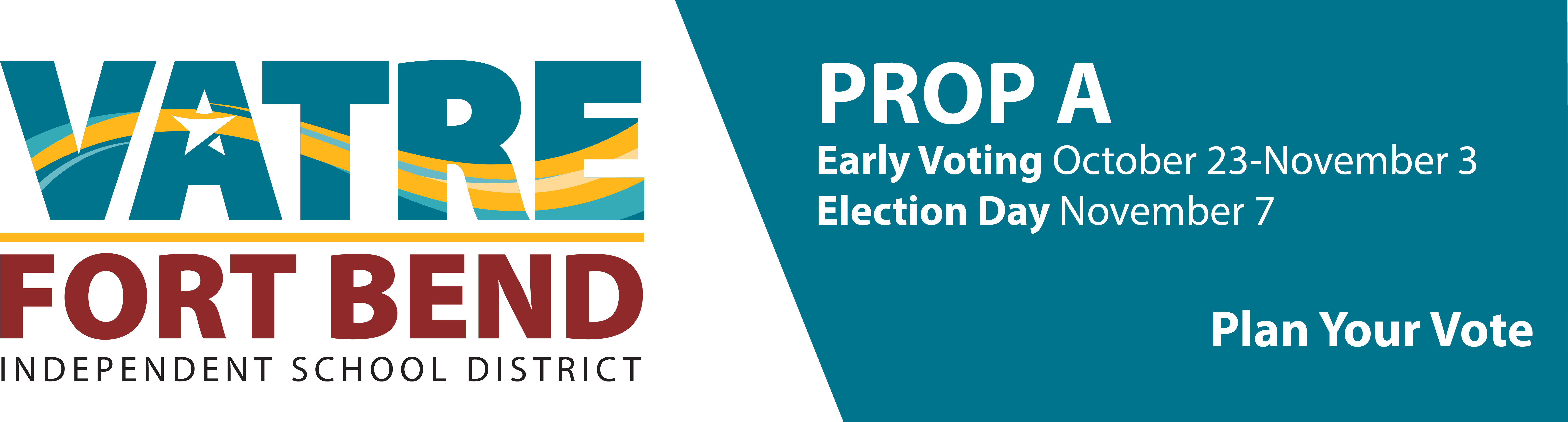 FBISD My Choice, My Voice, My Vote banner - Prop A - Early Voting October 23 to November 3, Election Day November 7